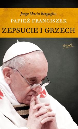 Zepsucie i grzech Bergoglio Jorge Mario