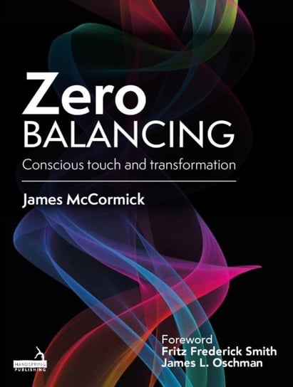 Zero Balancing: Conscious touch and transformation James McCormick