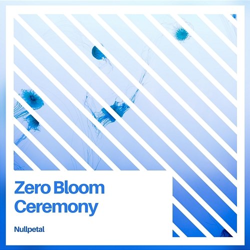 Zero Bloom Ceremony Nullpetal
