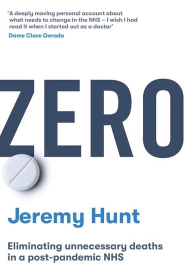 Zero: Eliminating unnecessary deaths in a post-pandemic NHS Jeremy Hunt