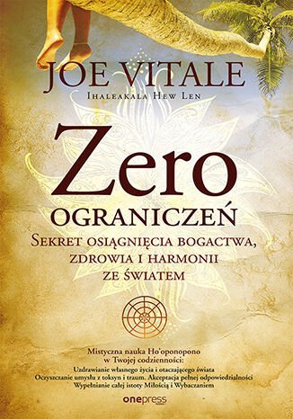 Zero ograniczeń. Sekret osiągnięcia bogactwa, zdrowia i harmonii ze światem Vitale Joe, Len Ihaleakala Hew