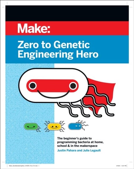 Zero to Genetic Engineering Hero 2e Justin Pahara, Julie Legault