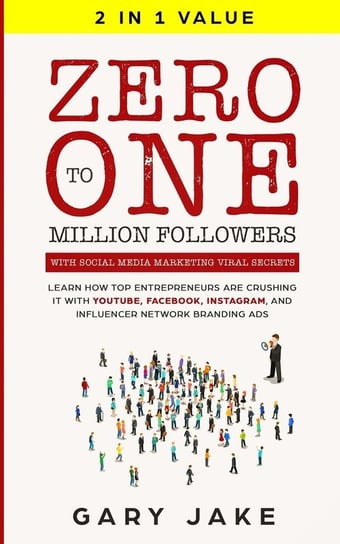 Zero to One Million Followers with Social Media Marketing Viral Secrets Jake Gary