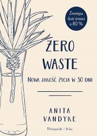 Zero waste. Nowa jakość życia w 30 dni Vandyke Anita