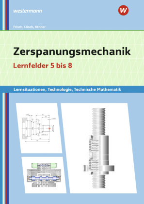 Zerspanungsmechanik Lernsituationen, Technologie, Technische Mathematik Bildungsverlag EINS