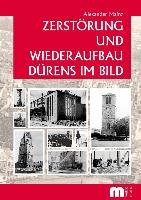 Zerstörung und Wiederaufbau Dürens im Bild Mainz Alexander