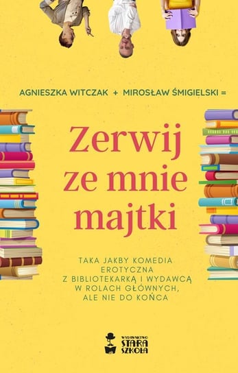Zerwij ze mnie majtki Witczak Agnieszka, Mirosław Śmigielski