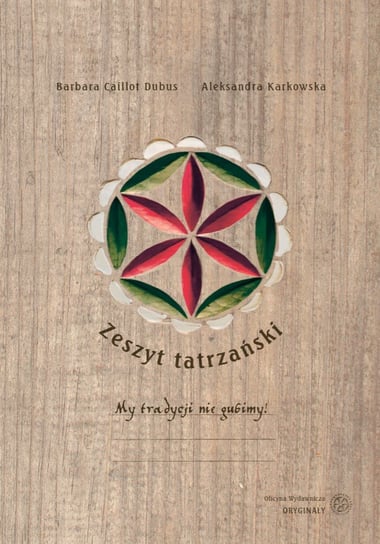 Zeszyt tatrzański. My tradycji nie gubimy! Caillot-Dubus Barbara, Karkowska Aleksandra