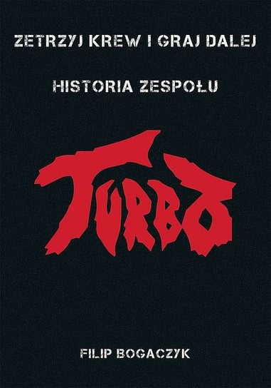 Zetrzyj krew i graj dalej - historia zespołu Turbo Bogaczyk Filip