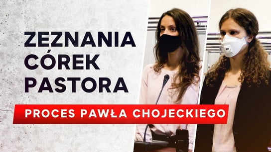 Zeznania Euniki i Kornelii Chojeckich w procesie pastora Pawła Chojeckiego - Idź Pod Prąd Na Żywo - podcast Opracowanie zbiorowe