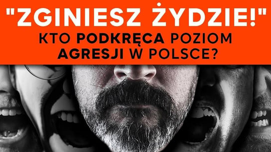 "Zginiesz Żydzie!" Kto podkręca poziom agresji w Polsce? - Idź Pod Prąd Nowości - podcast Opracowanie zbiorowe