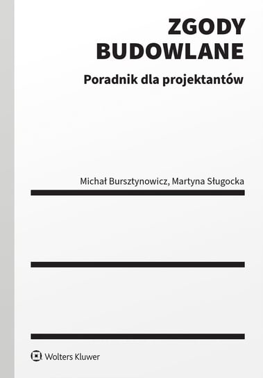 Zgody budowlane. Poradnik dla projektantów Bursztynowicz Michał, Sługocka Martyna