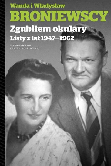 Zgubiłem okulary. Listy z lat 1947-1962 Broniewski Władysław, Broniewska Wanda