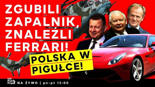 Zgubili zapalnik, znaleźli Ferrari! Polska w pigułce - Idź Pod Prąd Na Żywo - podcast Opracowanie zbiorowe