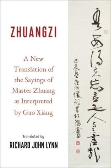 Zhuangzi: A New Translation of the Sayings of Master Zhuang as Interpreted by Guo Xiang Columbia University Press