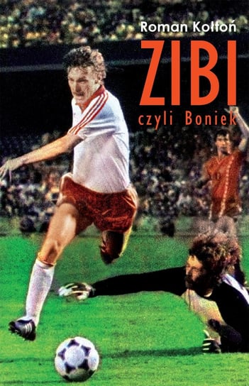 Zibi. Biografia Zbigniewa Bońka Kołtoń Roman