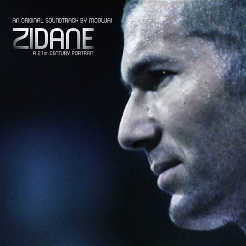 Zidane, A 21st Century Portrait, An Original Soundtrack By Mogwai Mogwai