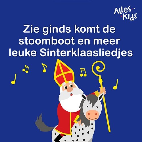 Zie ginds komt de stoomboot en meer leuke Sinterklaasliedjes Alles Kids, Sinterklaasliedjes Alles Kids