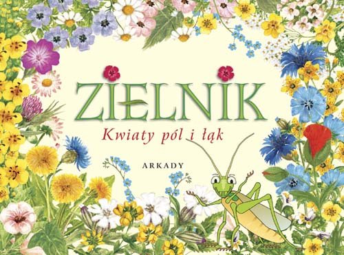 Zielnik. Kwiaty pól i łąk Rekłajtis-Zawada Agnieszka