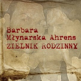 Zielnik rodzinny Młynarska-Ahrens Barbara