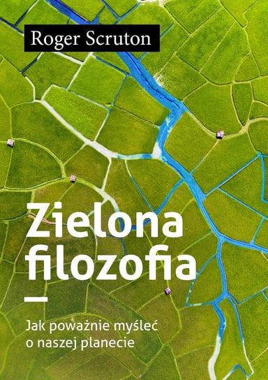 Zielona filozofia. Jak poważnie myśleć o naszej planecie - ebook mobi Scruton Roger
