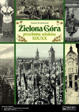 Zielona Góra przełomu wieków XIX/XX Czyżniewski Tomasz