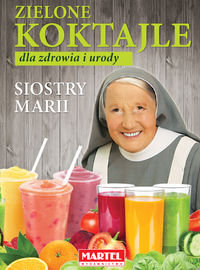 Zielone koktajle dla zdrowia i urody siostry Marii Goretti Maria