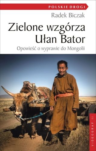 Zielone wzgórza Ułan Bator. Opowieść o wyprawie do Mongolii Biczak Radek