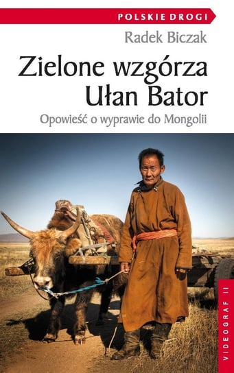 Zielone wzgórza Ułan Bator. Opowieść o wyprawie do Mongolii Biczak Radek