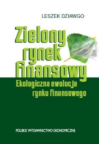 Zielony Rynek Finansowy Ekologiczna Ewolucja Rynku Finansowego Dziawgo Leszek