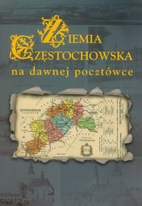 Ziemia Częstochowska na dawnej pocztówce Biernacki Zbigniew