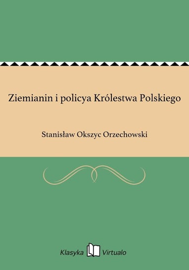 Ziemianin i policya Królestwa Polskiego Orzechowski Okszyc Stanisław