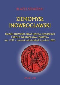 Ziemomysł Inowrocławski. Książę kujawski. Brat Leszka Czarnego i króla Władysława Łokietka Śliwiński Błażej