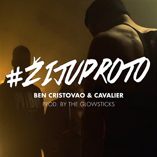 #ŽIJUPROTO Ben Cristovao feat. Cavalier