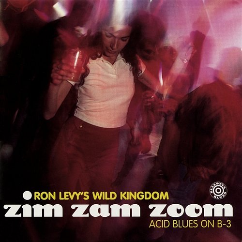 Zim Zam Zoom: Acid Blues On B-3 Ron Levy's Wild Kingdom