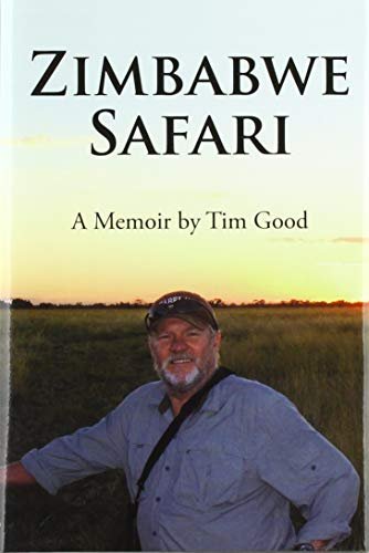 Zimbabwe Safari: A Memoir by Tim Good Tim Good