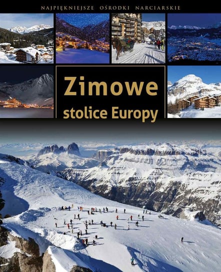 Zimowe stolice Europy. Najpiękniejsze ośrodki narciarskie Żywczak Krzysztof