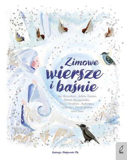 Zimowe wiersze i baśnie Brzechwa Jan, Konopnicka Maria, Tuwim Julian, Andersen Hans Christian, Bracia Grimm