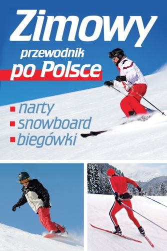 Zimowy przewodnik po Polsce - narty, snowboard, biegówki Micuła Grzegorz