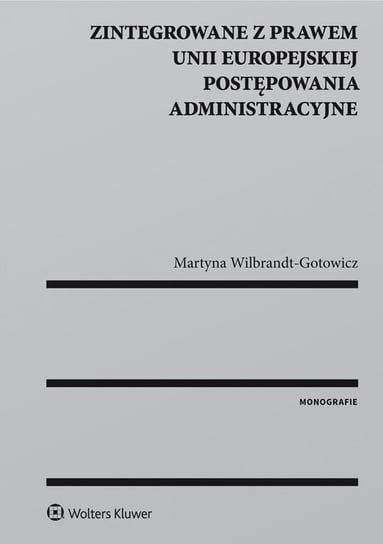 Zintegrowane z prawem Unii Europejskiej postępowania administracyjne Wilbrandt-Gotowicz Martyna