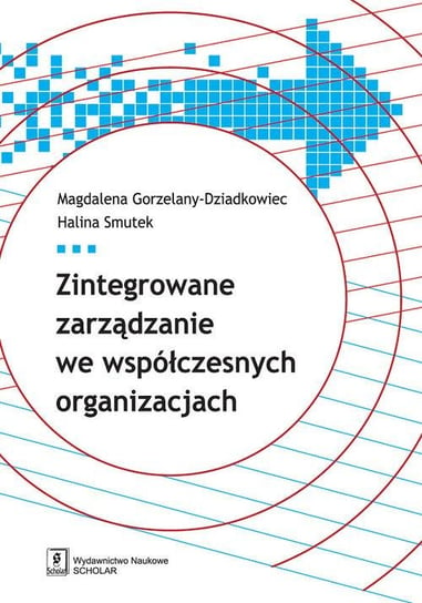 Zintegrowane zarządzanie we współczesnych organizacjach Gorzelany-Dziadkowiec Magdalena, Smutek Halina