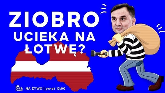 Ziobro ucieka na Łotwę? - Idź Pod Prąd Na Żywo - podcast Opracowanie zbiorowe