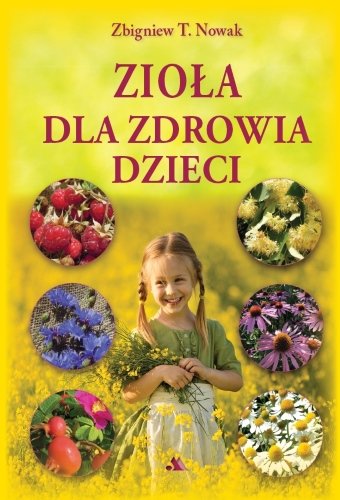 Zioła dla zdrowia dzieci Nowak Zbigniew T.