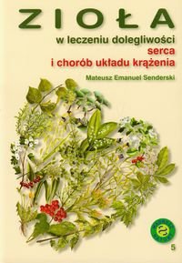 Zioła w leczeniu dolegliwości serca i układu krążenia Senderski Mateusz Emanuel