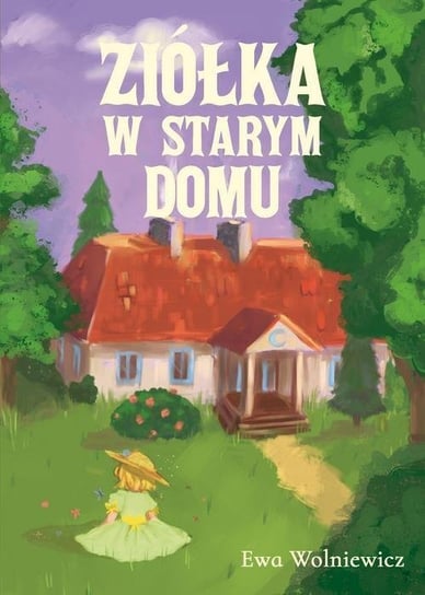 Ziółka w starym domu Wolniewicz Ewa