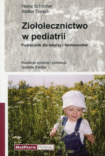 Ziołolecznictwo w pediatrii. Podręcznik dla lekarzy i farmaceutów Schilcher Heinz, Dorsch Walter