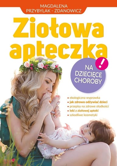 Ziołowa apteczka na dziecięce choroby Przybylak-Zdanowicz Magdalena