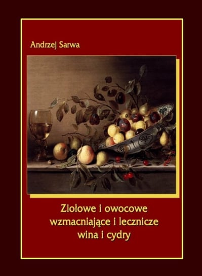 Ziołowe i owocowe wzmacniające i lecznicze wina i cydry Sarwa Andrzej Juliusz