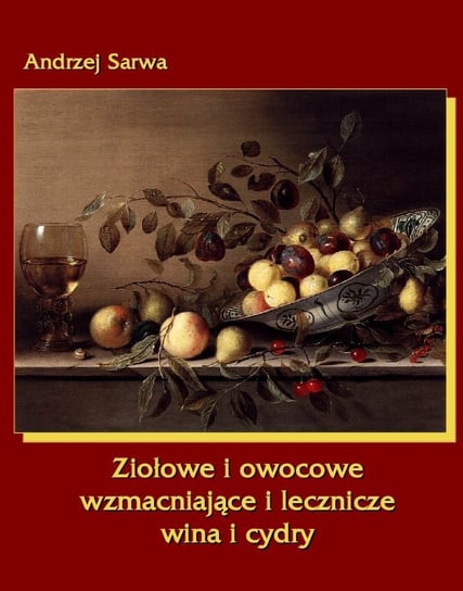 Ziołowe i owocowe, wzmacniające i lecznicze wina i cydry - ebook mobi Sarwa Andrzej Juliusz