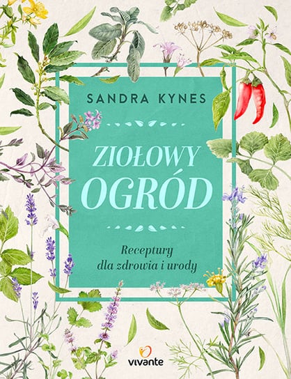 Ziołowy ogród. Receptury dla zdrowia i urody Kynes Sandra